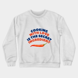 Cooking with love: the secret ingredient Crewneck Sweatshirt